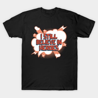 I Believe in Heroes T-Shirt